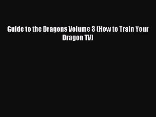 [PDF Download] Guide to the Dragons Volume 3 (How to Train Your Dragon TV) [PDF] Online