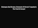 Download Dialogue And Drama: Elements Of Greek Tragedy In  The Fourth Gospel PDF Free