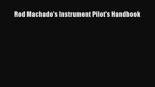 [PDF Download] Rod Machado's Instrument Pilot's Handbook [Read] Online