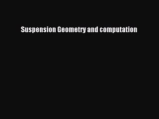 [PDF Download] Suspension Geometry and computation [Read] Full Ebook