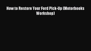 [PDF Download] How to Restore Your Ford Pick-Up (Motorbooks Workshop) [Download] Online