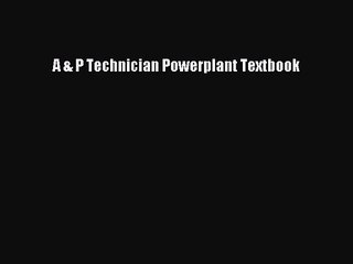 [PDF Download] A & P Technician Powerplant Textbook [PDF] Full Ebook