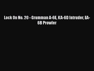 PDF Download Lock On No. 20 - Grumman A-6E KA-6D Intruder EA-6B Prowler PDF Online