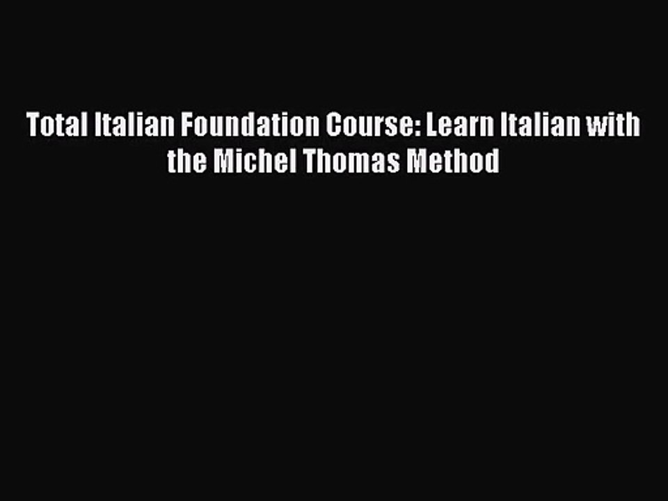 [PDF Download] Total Italian Foundation Course: Learn Italian with the Michel Thomas Method