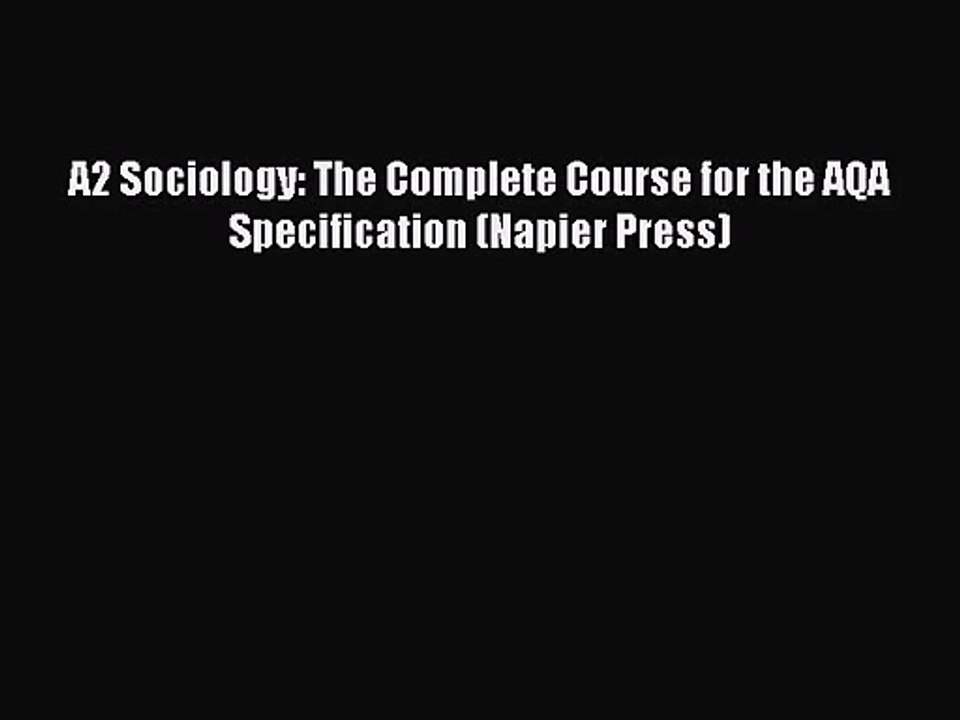 [PDF Download] A2 Sociology: The Complete Course for the AQA Specification (Napier Press) [Download]