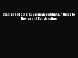 [PDF Download] Stables and Other Equestrian Buildings: A Guide to Design and Construction [PDF]