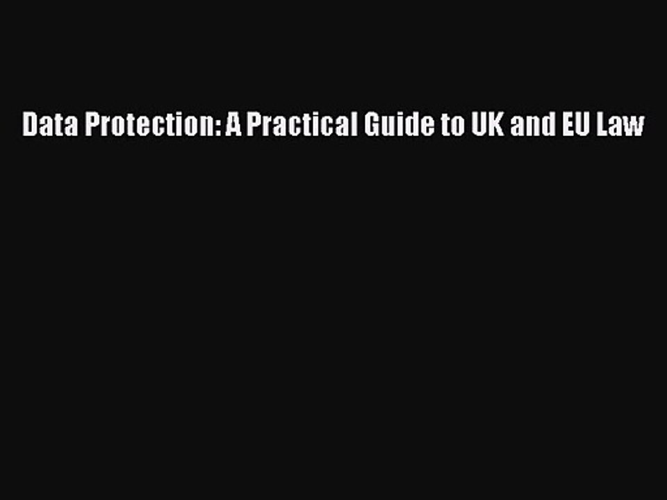 [PDF Download] Data Protection: A Practical Guide to UK and EU Law [PDF] Full Ebook