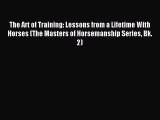 [PDF Download] The Art of Training: Lessons from a Lifetime With Horses (The Masters of Horsemanship