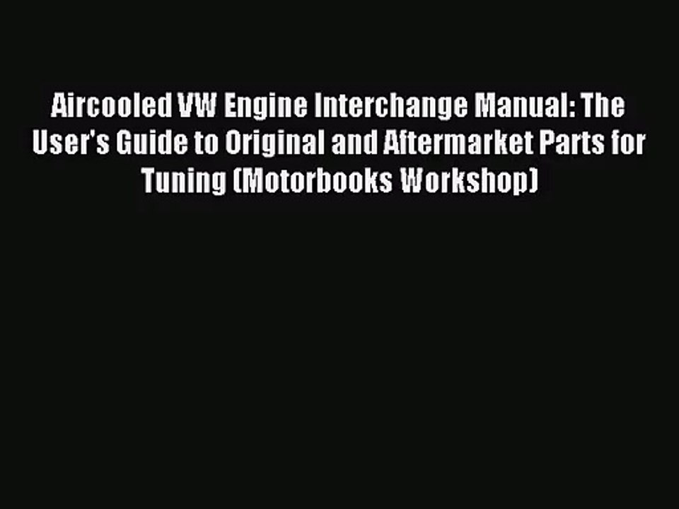 [PDF Download] Aircooled VW Engine Interchange Manual: The User's Guide to Original and Aftermarket