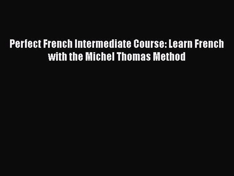 [PDF Download] Perfect French Intermediate Course: Learn French with the Michel Thomas Method
