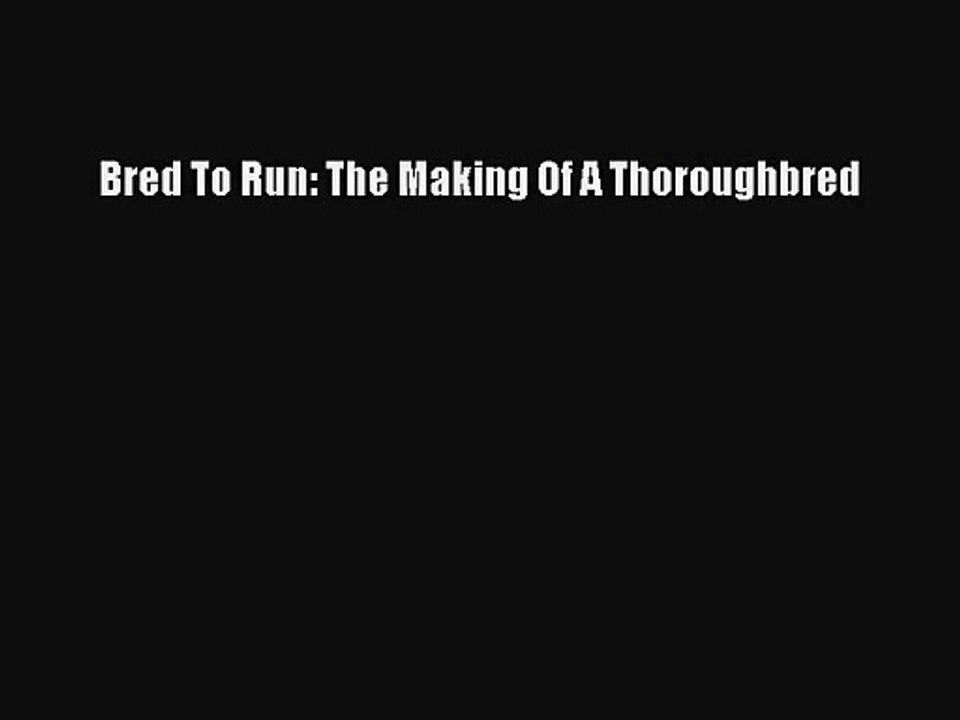 [PDF Download] Bred To Run: The Making Of A Thoroughbred [PDF] Online