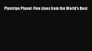 [PDF Download] Pinstripe Planet: Fine Lines from the World's Best [PDF] Online
