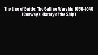 [PDF Download] The Line of Battle: The Sailing Warship 1650-1840 (Conway's History of the Ship)