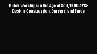 [PDF Download] Dutch Warships in the Age of Sail 1600-1714: Design Construction Careers and