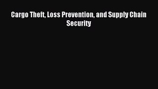 [PDF Download] Cargo Theft Loss Prevention and Supply Chain Security [PDF] Full Ebook