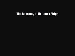 [PDF Download] The Anatomy of Nelson's Ships [Read] Full Ebook