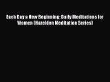 [PDF Download] Each Day a New Beginning: Daily Meditations for Women (Hazelden Meditation Series)