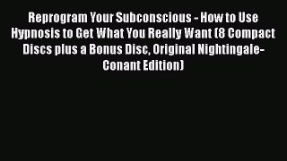 PDF Download Reprogram Your Subconscious - How to Use Hypnosis to Get What You Really Want