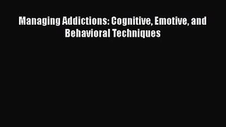 PDF Download Managing Addictions: Cognitive Emotive and Behavioral Techniques PDF Full Ebook
