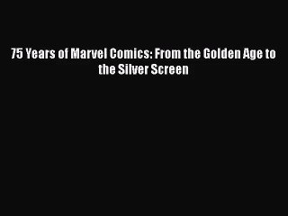 [PDF Download] 75 Years of Marvel Comics: From the Golden Age to the Silver Screen [PDF] Online