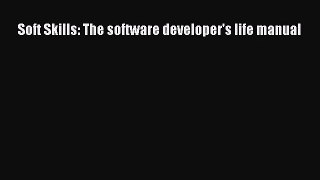 Soft Skills: The software developer's life manual [PDF] Full Ebook