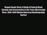 [PDF Download] Wagon Roads West: A Study of Federal Road Surveys and Construction in the Trans-Mississippi