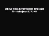 [PDF Download] Unflown Wings: Soviet/Russian Unreleased Aircraft Projects 1925-2010 [Read]