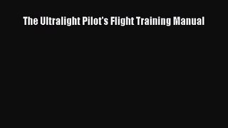 [PDF Download] The Ultralight Pilot's Flight Training Manual [Download] Online