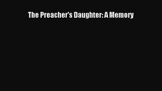 PDF Download The Preacher's Daughter: A Memory PDF Online