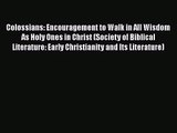 Download Colossians: Encouragement to Walk in All Wisdom As Holy Ones in Christ (Society of