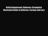 [PDF Download] British Napoleonic Uniforms: A Complete Illustrated Guide to Uniforms Facings