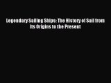 [PDF Download] Legendary Sailing Ships: The History of Sail from Its Origins to the Present