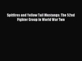 [PDF Download] Spitfires and Yellow Tail Mustangs: The 52nd Fighter Group in World War Two