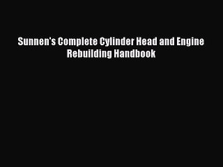 [PDF Download] Sunnen's Complete Cylinder Head and Engine Rebuilding Handbook [Download] Online
