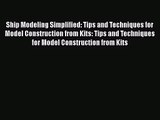 PDF Download Ship Modeling Simplified: Tips and Techniques for Model Construction from Kits: