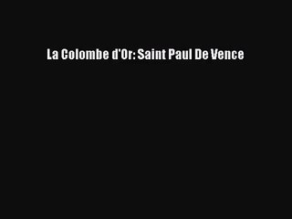 [PDF Download] La Colombe d'Or: Saint Paul De Vence [Download] Online