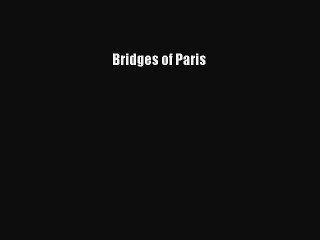 [PDF Download] Bridges of Paris [PDF] Online