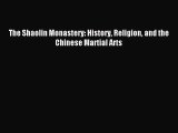 [PDF Download] The Shaolin Monastery: History Religion and the Chinese Martial Arts [Read]