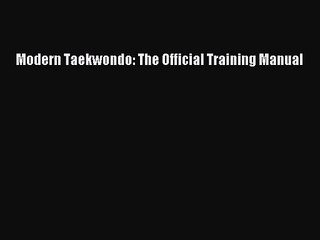 [PDF Download] Modern Taekwondo: The Official Training Manual [PDF] Online