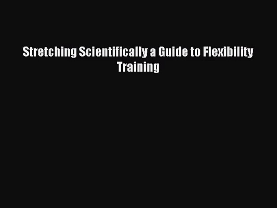 [PDF Download] Stretching Scientifically a Guide to Flexibility Training [Read] Online
