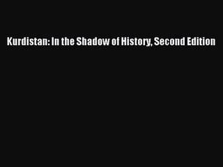 [PDF Download] Kurdistan: In the Shadow of History Second Edition [Read] Full Ebook