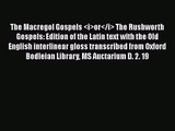 Download The Macregol Gospels <i>or</i> The Rushworth Gospels: Edition of the Latin text with