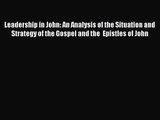 Read Leadership in John: An Analysis of the Situation and Strategy of the Gospel and the  Epistles