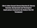 Read I Am in Johns Gospel Literary Function B: Literary Function Background and Theological