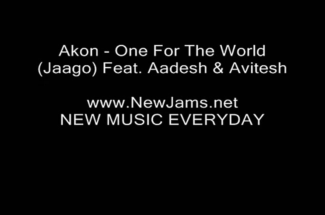 Akon - One For The World (Jaago) Feat. Aadesh _ Avitesh