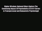 PDF Download Higher Wisdom: Eminent Elders Explore The Continuing Impact Of Psychedelics (S