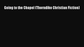 Going to the Chapel (Thorndike Christian Fiction) [Download] Full Ebook