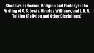 Shadows of Heaven: Religion and Fantasy in the Writing of C. S. Lewis Charles Williams and