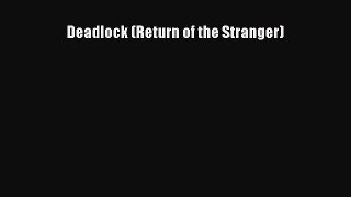 Deadlock (Return of the Stranger) [Read] Online