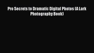 [PDF Download] Pro Secrets to Dramatic Digital Photos (A Lark Photography Book) [Download]